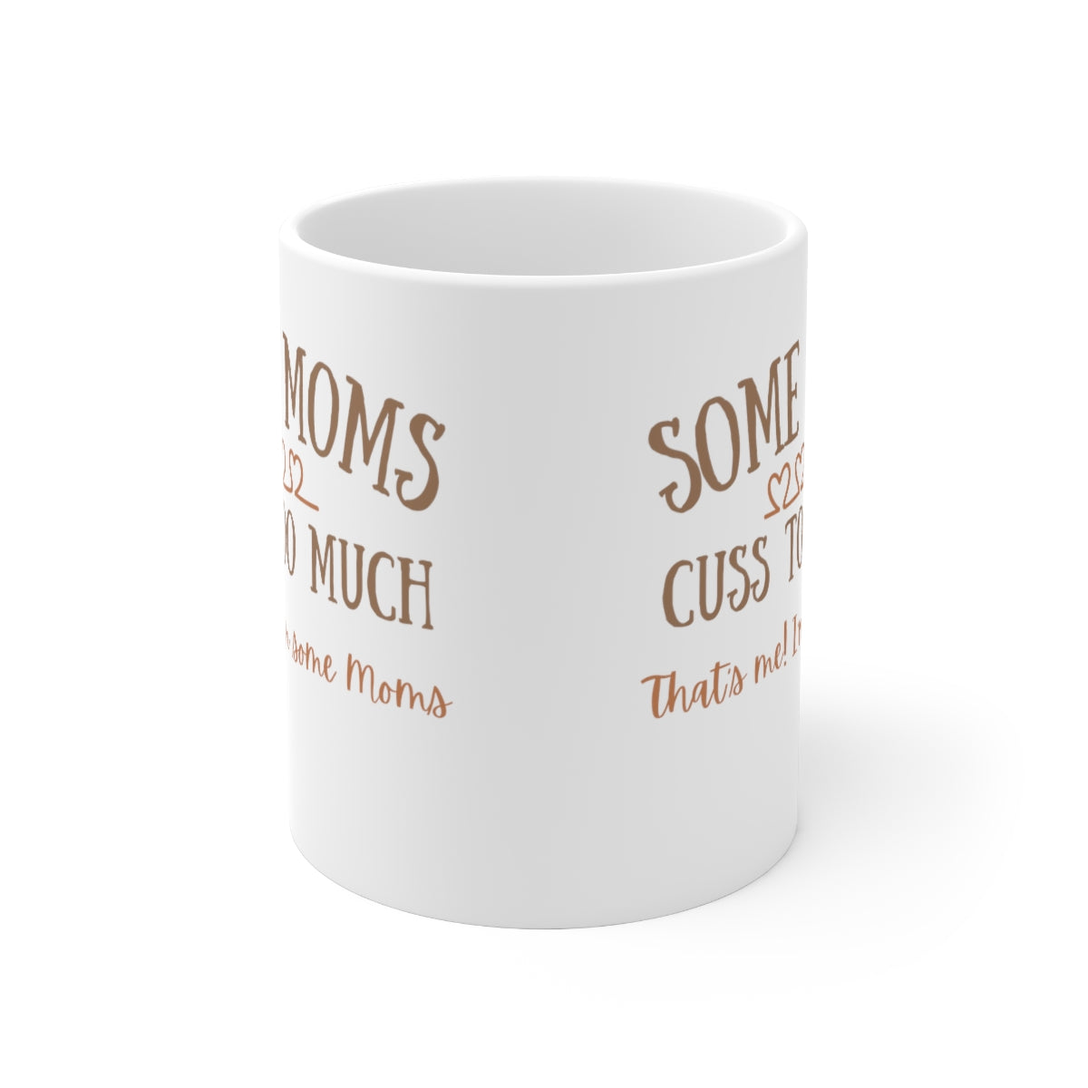 Some Moms Cuss Too Much - That's Me! I'm Some Moms - Ceramic Mug 11oz