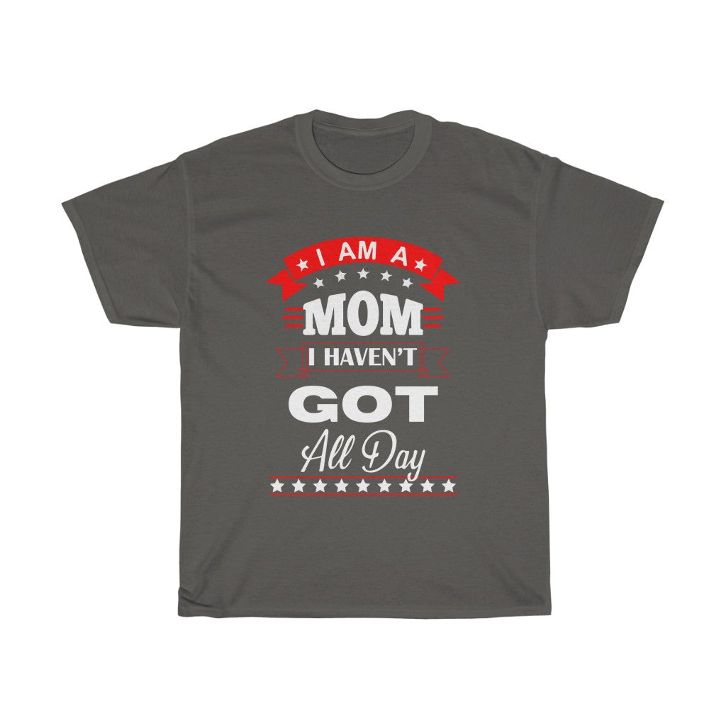 I'm a Mom i haven't got all day! - Unisex Heavy Cotton Tee