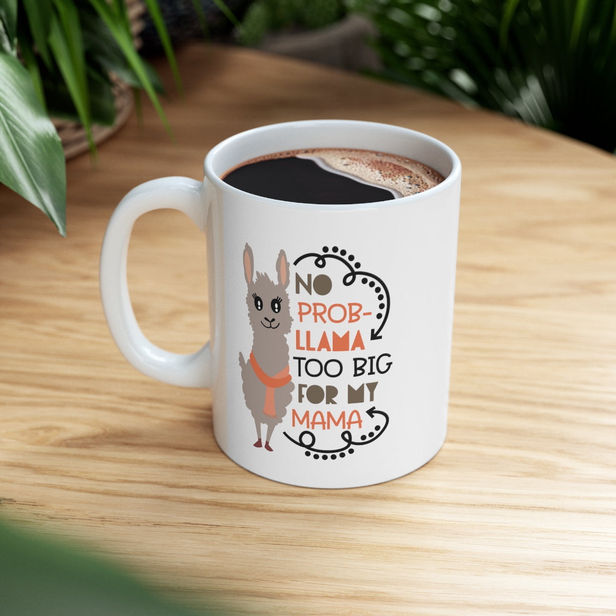 No Prob-llama Too Big For My Mama - Ceramic Mug 11oz