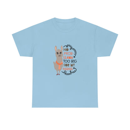 No prob-llama Too Big For My Mama - Unisex Heavy Cotton Tee