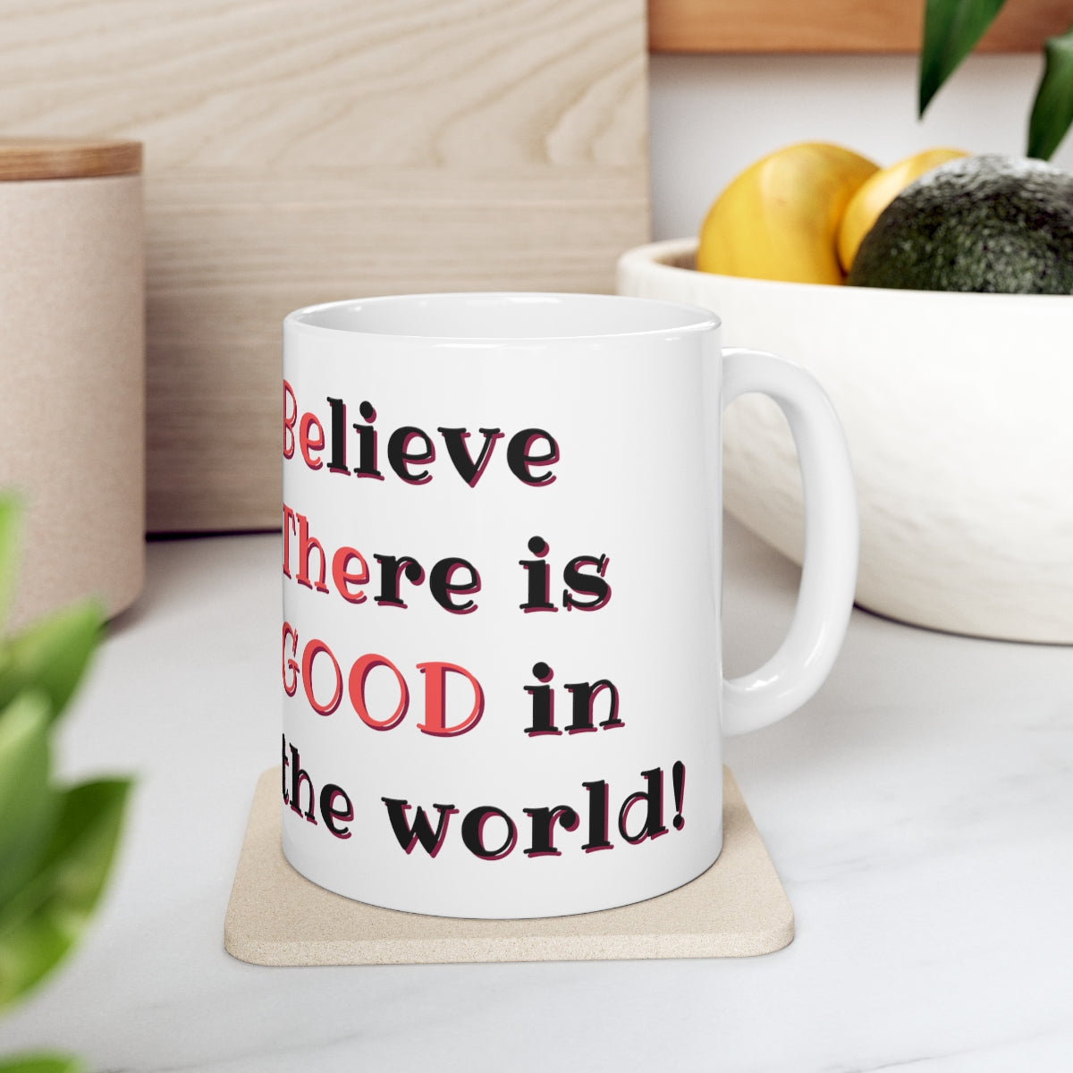 BElieve THEre is GOOD in the World - Ceramic Mug 11oz