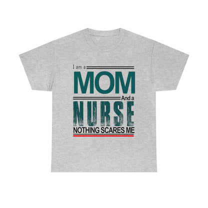 I'm a Mom and a Nurse - Nothing Scares Me - Unisex Heavy Cotton Tee