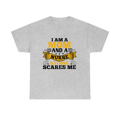 I'm a Mom and a Nurse - Nothing Scares Me - Unisex Heavy Cotton Tee