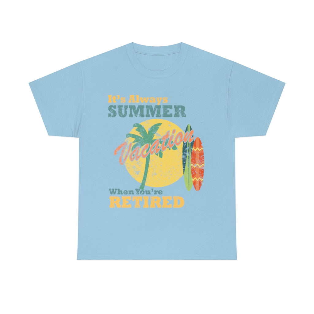 It's Always Summer Vacation When You're Retired - distressed- Unisex Heavy Cotton Tee