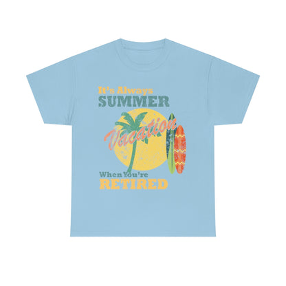 It's Always Summer Vacation When You're Retired - distressed- Unisex Heavy Cotton Tee