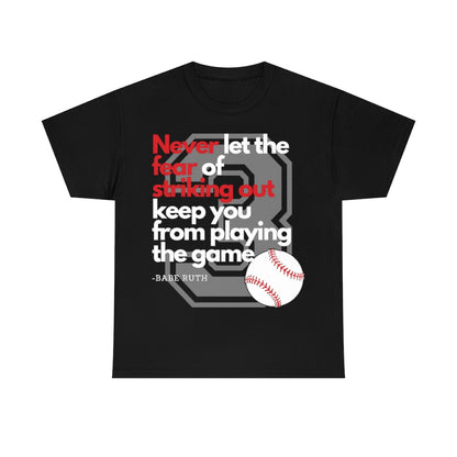 Baseball Quote - Babe Ruth - Don't Let the Fear of Striking Out Keep You From Playing the Game - Unisex Heavy Cotton Tee