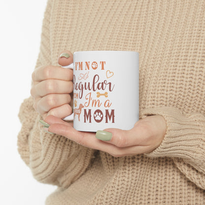 I'm Not A Regular Mom I'm A Dog Mom - Ceramic Mug 11oz