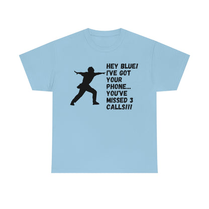 Hey Blue I've Got Your Phone - Unisex Cotton Tee