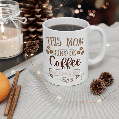 Mom Runs on Coffee and Catch Ups - Ceramic Mug 11oz