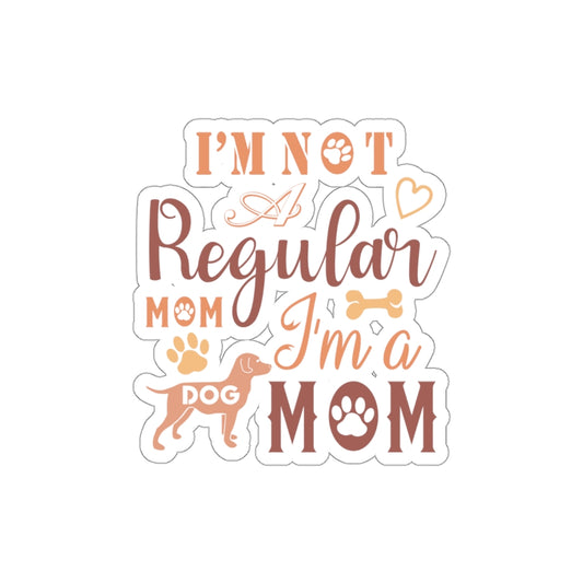 I'm Not A Regular Mom I'm A Dog Mom - Kiss-Cut Stickers