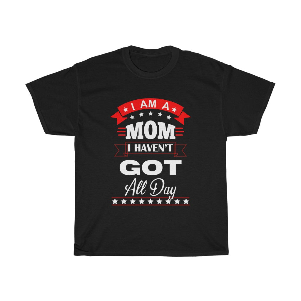 I'm a Mom i haven't got all day! - Unisex Heavy Cotton Tee