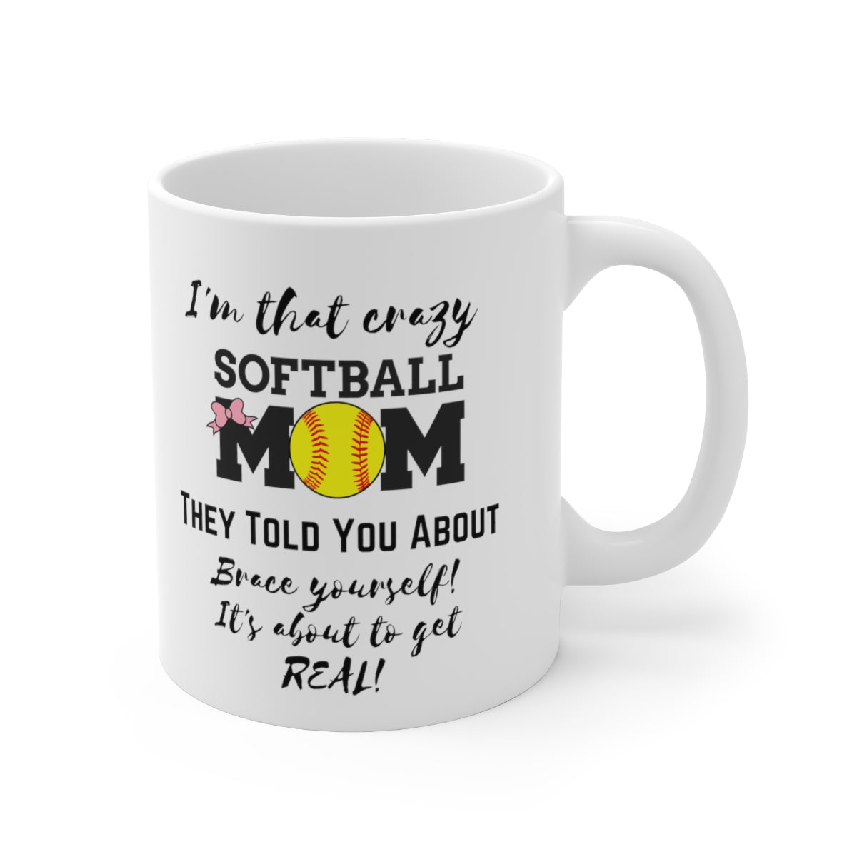 I'm That Crazy Softball Mom They Told You About - Ceramic Mug 11oz