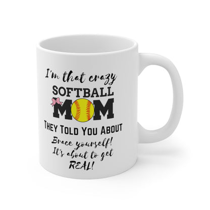 I'm That Crazy Softball Mom They Told You About - Ceramic Mug 11oz