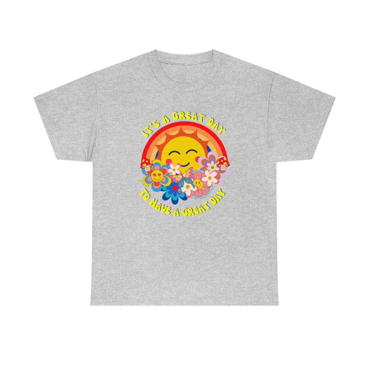 It's a Great Day to Have a Great Day- Flowers - Sun - Rainbow - Unisex Heavy Cotton Tee