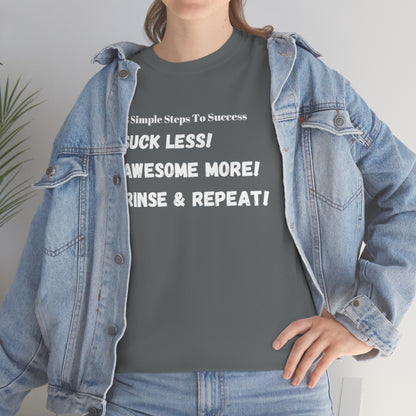 3 Simple Steps To Success - Suck Less - Awesome More - Rinse and Repeat - Unisex Heavy Cotton Tee