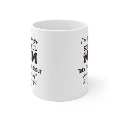 I'm That Crazy Softball Mom They Told You About - Ceramic Mug 11oz