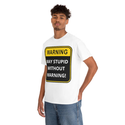 WARNING: May Stupid Without Warning - Unisex Heavy Cotton Tee