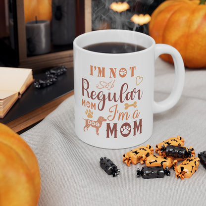 I'm Not A Regular Mom I'm A Dog Mom - Ceramic Mug 11oz