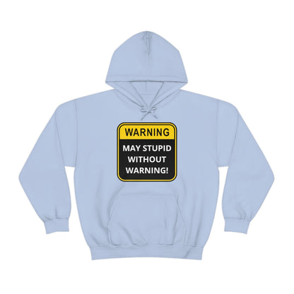 WARNING: May Stupid Without Warning - Unisex Heavy Blend™ Hooded Sweatshirt