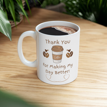 Thank You For Making My Day Better - Ceramic Mug 11oz