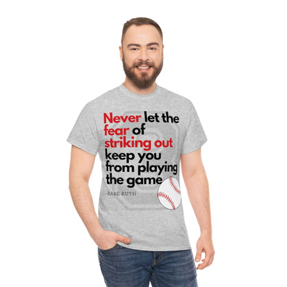 Baseball Quote - Babe Ruth - Don't Let the Fear of Striking Out Keep You From Playing the Game - Unisex Heavy Cotton Tee