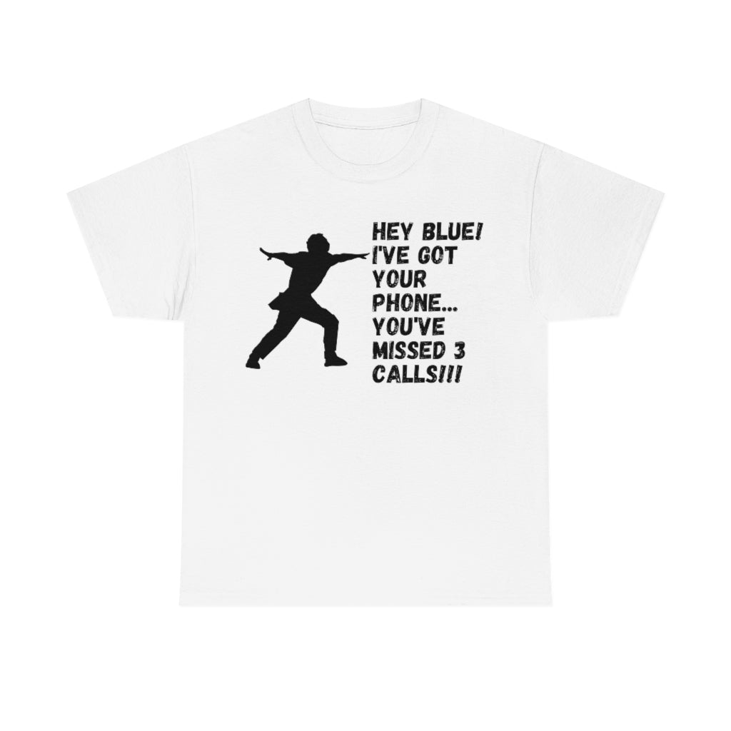 Hey Blue I've Got Your Phone - Unisex Cotton Tee