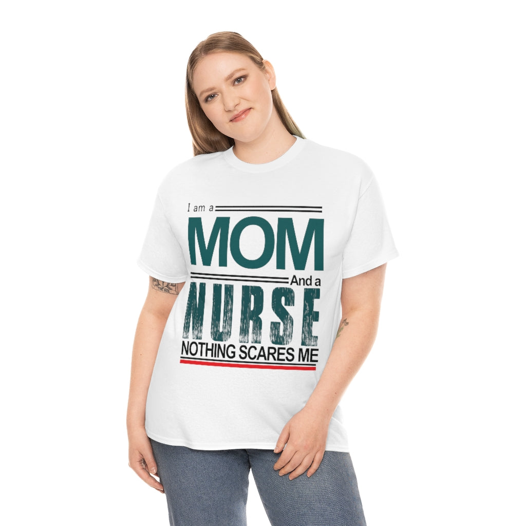 I'm a Mom and a Nurse - Nothing Scares Me - Unisex Heavy Cotton Tee