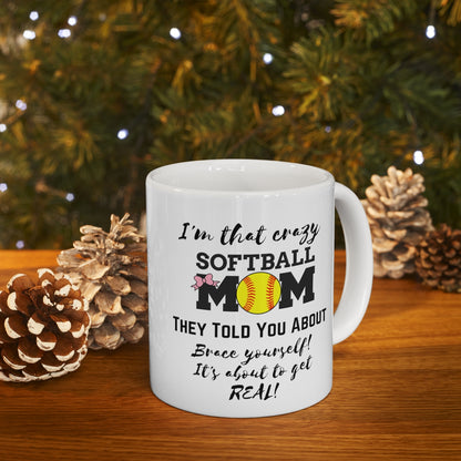 I'm That Crazy Softball Mom They Told You About - Ceramic Mug 11oz