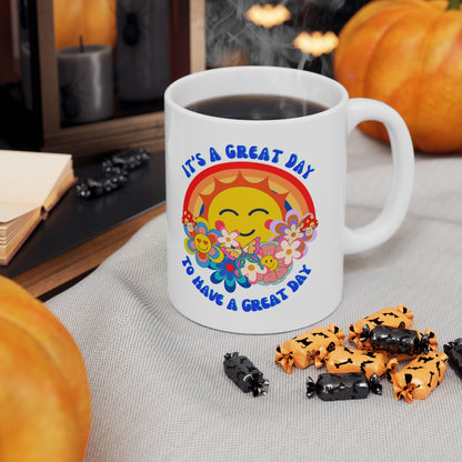 it's a Great Day to Have a Great Day - Ceramic Mug 11oz