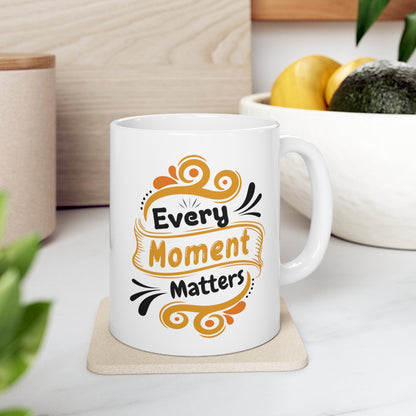 Every Moment Matters - Ceramic Mug 11oz