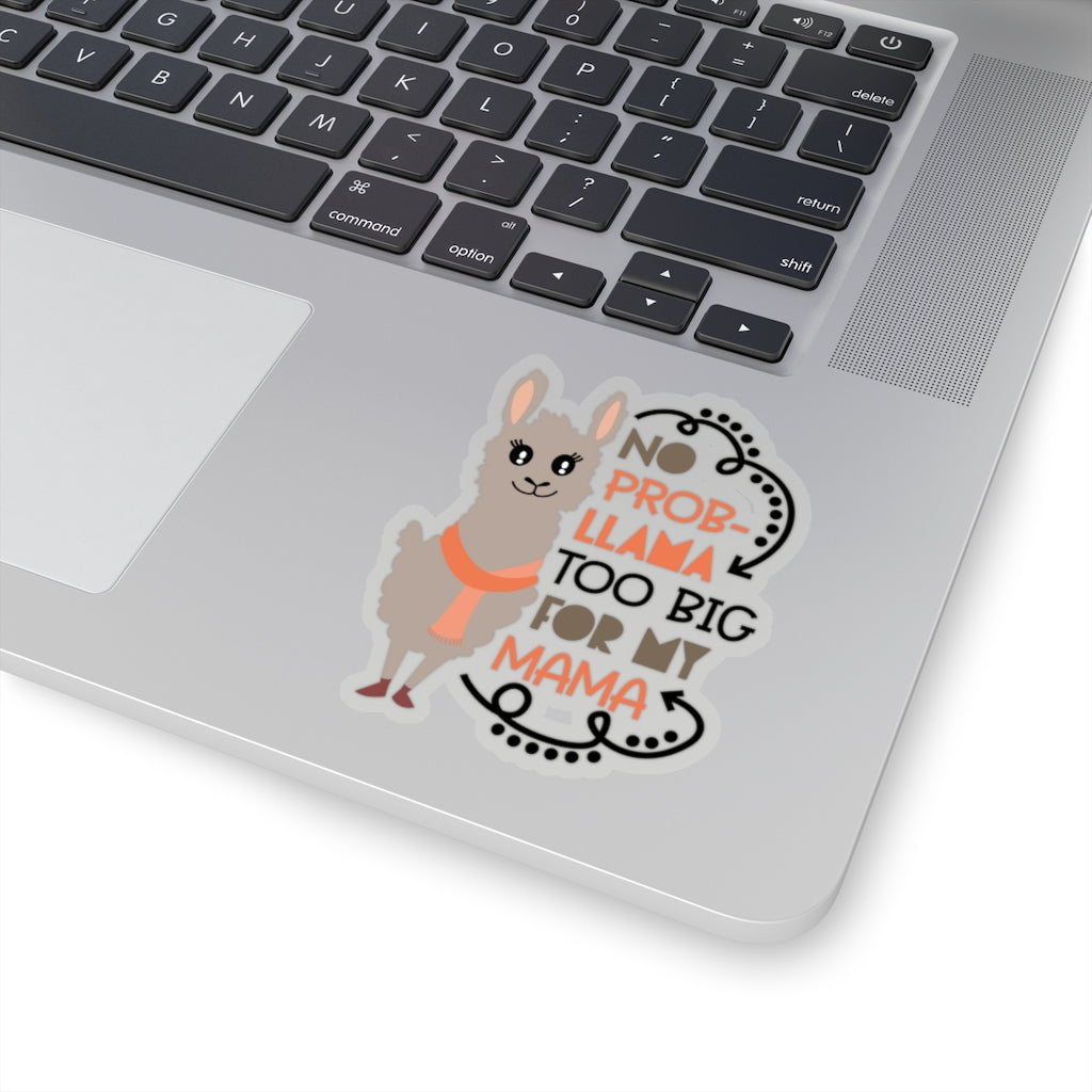 No Prob-llama Too big For My Mama - Kiss-Cut Stickers