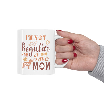 I'm Not A Regular Mom I'm A Dog Mom - Ceramic Mug 11oz