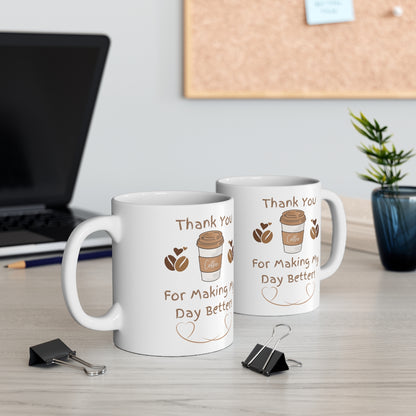 Thank You For Making My Day Better - Ceramic Mug 11oz