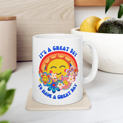 it's a Great Day to Have a Great Day - Ceramic Mug 11oz