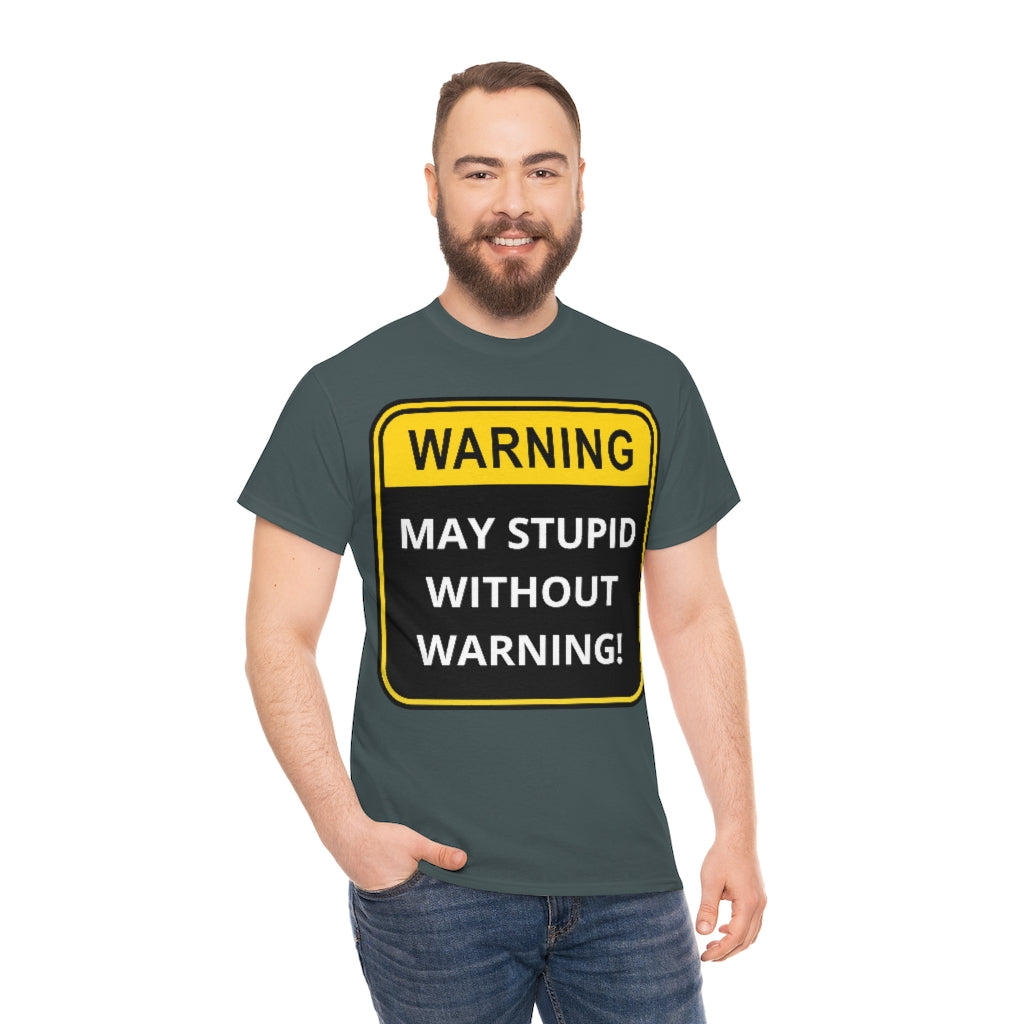 WARNING: May Stupid Without Warning - Unisex Heavy Cotton Tee